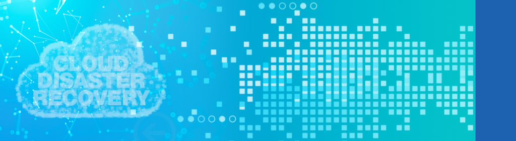Cloud Disaster Recovery